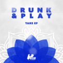 Drunk & Play - Take (Original Mix)