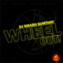 DJ Smash Sumthin - Wheel Out