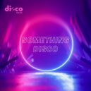 Disco Secret - Something Disco