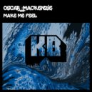 Oscar Mackenzie - Make Me Feel (Original Mix)