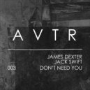 James Dexter, Jack Swift - Don't Need You