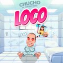 CHUCHO - LOCO