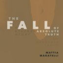 Mattia Magatelli - The Fall Of Absolute Thruth