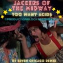 Jackers of the Midway & DJ Seven Chicago - TOO MANY ACIDS (DJ Seven Chicago Remix)