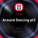 LStep - Around Dancing
