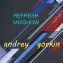 DJ Andrey Gorkin - Refresh Mixshow #011