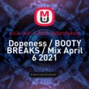 sick-wit-it AKA djdannyboy - Dopeness / BOOTY BREAKS / Mix April 6 2021