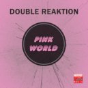 Double Reaktion - Pink World