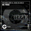 Richard Grey & Dead As Disko - Be Free