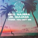 Paul Najera & Jr. Quijada - I Think You Got Me (Original Mix)