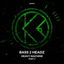 Bass 2 Headz - Heavy Machine