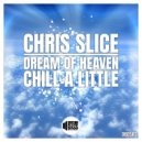 Chris Slice - Chill a little