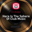 DJ Andjey - Here Is The Sphere Of Club Music