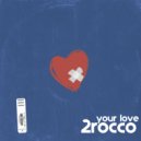 2ROCCO - Your Love