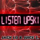 Jack Lo & Juice Z. - Listen Upski