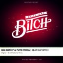 Big Dope P, Puto Prata - Beat Dat Bitch