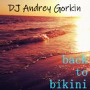 DJ Andrey Gorkin - Back To Bikini vol.17