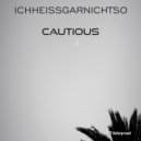 ichheissgarnichtso - Cautious