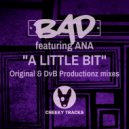BAD featuring Ana - A Little Bit