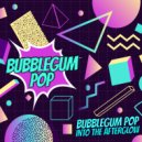 Bubblegum Pop - Into The Afterglow