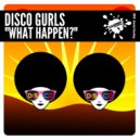 Disco Gurls - What Happen?