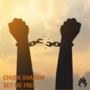 Chuck Shadow - Set Me Free