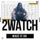 2watch - What It Do