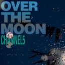 Channel 5 - Over The Moon