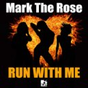 Mark The Rose - Run With Me