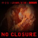 M.O.B. & Lethal Dose & Sick Life - NO CLOSURE
