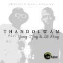 uMihlali & Kaybee Asdantseni & Yung T-Jay & Lil Akay - Thandolwam (feat. Yung T-Jay & Lil Akay)