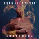 Shaman Spirit - Andromeda