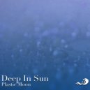 Deep In Sun - Plastic Moon