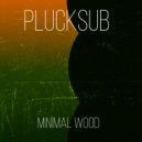 Plucksub - Minimal Wood