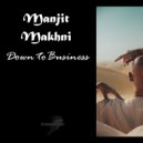 Manjit Makhni - Down To Business