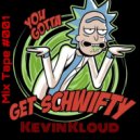 Kevin Kloud - Get Schwifty #001