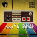 DJ Ivent - Not A Game
