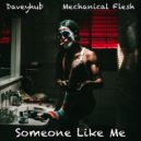 DaveyHub & Mechanical Flesh - Someone Like Me