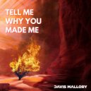 Davis Mallory - Tell Me Why You Made Me