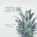 COSTA RIKI - Slowly, In The Rhythm