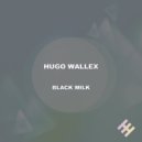 Hugo Wallex - Black Milk