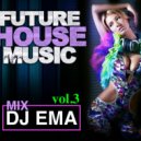 DJ EMA - FUTURE HOUSE MUSIC (vol. 3)