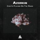 Azorkin - Choi Is Playing On The Radio