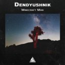Dendyushnik - Minecraft Man