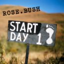 ROSE.BUSH - START day