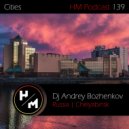 Dj Andrey Bozhenkov - HM Podcast 139 (Cities) Pt.02