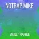 Notrap Mike - Small Triangle