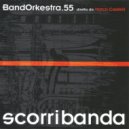 Bandorkestra.55 & Marco Castelli - Scorribanda