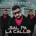 La Reforma - Sal Pa La Calle