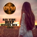 Djs Vibe - Deep Session Mix 2021